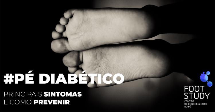 PÉ DIABÉTICO: PRINCIPAIS SINTOMAS E COMO PREVENIR
