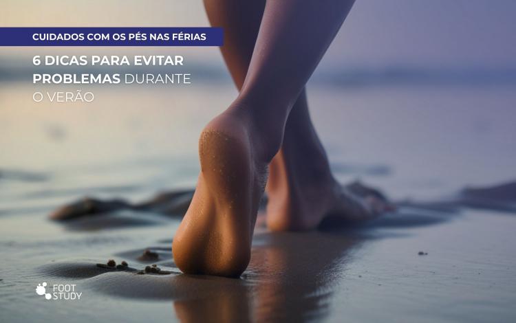 Foot care on holiday: 6 tips to avoid problems during the summer