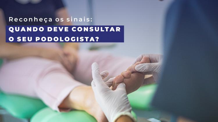 Quando deve consultar o seu Podologista?
